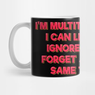 I Can Listen, Ignore, and Forget at the Same Time Mug